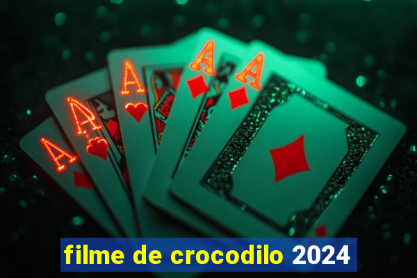 filme de crocodilo 2024